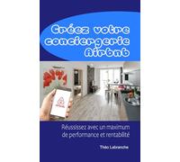 Créez votre conciergerie Airbnb: Réussissez avec un maximum de performance et rentabilité