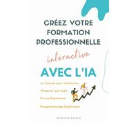 Créez Votre Formation Professionnelle Interactive : La formule pour transformer n'importe quel sujet en une expérience d'apprentissage captivante avec l'IA