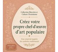 Créez votre propre chef-d'œuvre d'art populaire - Une créativité inspirée des symboles traditionnels (Collection Bien-être et Culture Ukrainienne)