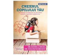 Creierul copilului tau Ed.3 - Daniel J. Siegel, Tina Payne Bryson, Editie in limba romana