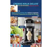 CREMAS NINJA DELUXE ALTO EN PROTEÍNAS LIBRO DE COCINA: Maestro de las proteínas altas Delicias congeladas Y Cremoso Preparación de comidas con facilidad