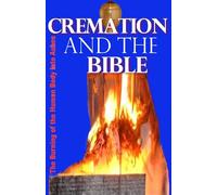 Cremation and the Bible: Burning the Human Body into Ashes