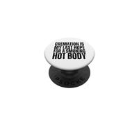 Cremation Is My Last Hope For A Hot Body PopSockets Adhesive PopGrip
