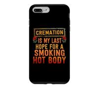 Cremation Is My Last Hope For A Smoking Hot Body Case for iPhone 7 Plus/8 Plus