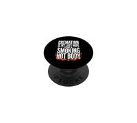 Cremation Is My Last Hope For A Smoking Hot Body PopSockets Adhesive PopGrip