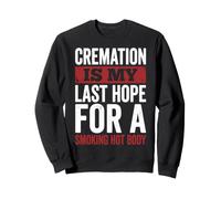 Cremation Is My Last Hope For A Smoking Hot Body Sweatshirt