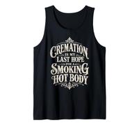 Cremation is My Last Hope for A Smoking Hot Body Tank Top