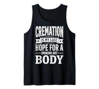 Cremation is My Last Hope for A Smoking Hot Body Tank Top