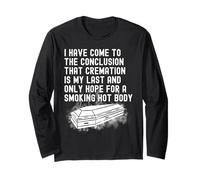 Cremation is My Last & Only Hope for A Smoking Hot Body Mens Long Sleeve T-Shirt