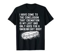 Cremation Is My Last & Only Hope For A Smoking Hot Body Mens T-Shirt