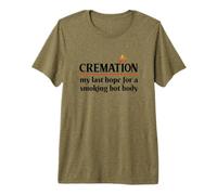 Cremation My Last Hope for A Smoking Hot Body Premium T-Shirt