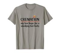 Cremation My Last Hope For A Smoking Hot body T-Shirt