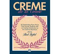 Creme de la Creme: 30 Outstanding Piano Pieces That Provide Students with an Inviting Introduction to the Classical Rep