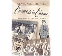 Creme De La Creme: Girls' Schools of Edinburgh