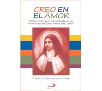Creo En El Amor: Conferencias De UN Retiro Basado En Las Ensenanzas De Santa Teresita De Lisieux