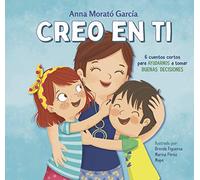 Creo En Ti: 6 Cuentos Cortos Para Ayudarnos a Tomar Buenas Decisiones / I Believe in You: 6 Short Stories to Help Them Make Good Decisions: 6 cuentos ... Stories to Help Them Make Good Decisions
