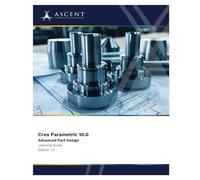 Creo Parametric 10.0: Advanced Part Design
