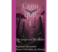 Creo que I: Der Junge und die Götter (Die Adler Chroniken)