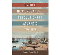 Creole New Orleans in the Revolutionary Atlantic, 1775-1877