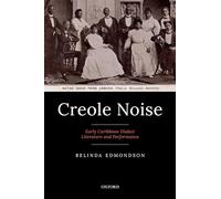 Creole Noise: Early Caribbean Dialect Literature and Performance