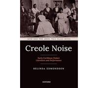 Creole Noise: Early Caribbean Dialect Literature and Performance