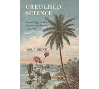 Creolised Science: Knowledge in the Eighteenth-Century Indo-Pacific (Science in History)