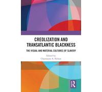 Creolization and Transatlantic Blackness : The Visual and Material Cultures of Slavery