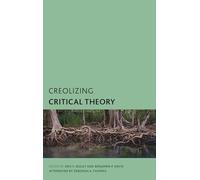 Creolizing Critical Theory: New Voices in Caribbean Philosophy (Creolizing the Canon)