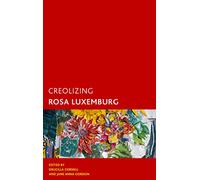 Creolizing Rosa Luxemburg (Creolizing the Canon)