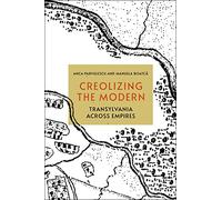 Creolizing the Modern: Transylvania across Empires