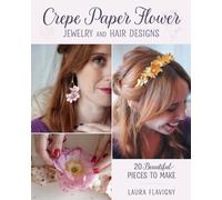 Crepe Paper Flower Jewelry and Hair Designs : 20 Beautiful Pieces to Make
