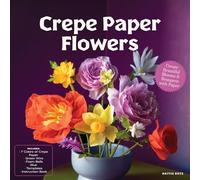 Crepe Paper Flowers: Create Beautiful Blooms & Bouquets with Paper