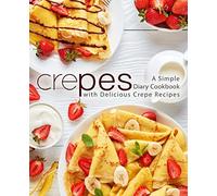 Crepes: A Simple Diary Cookbook with Delicious Crepe Recipes