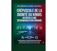 CRÉPUSCULE DE LA DIGNITÉ DU KINOIS: AUTOPSIE D’UNE DÉSHUMANISATION URBAINE (Collection ALPHA - OMEGA A et Ω International University Network)