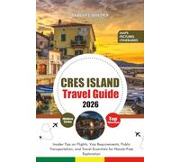 CRES ISLAND TRAVEL GUIDE 2026: Insider Tips on Flights, Visa Requirements, Public Transportation, and Travel Essentials for Hassle-Free Exploration