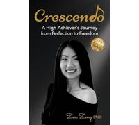 Crescendo: A High-Achiever's Journey from Perfection to Freedom