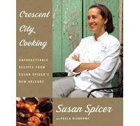 Crescent City Cooking: Unforgettable Recipes from Susan Spicer's New Orleans: A Cookbook