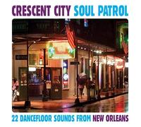 Crescent City Soul Patrol - Crescent City Soul Patrol: 22 Dancefloor Sounds From New Orleans