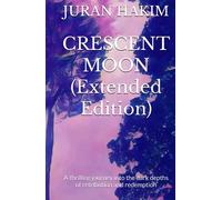 Crescent Moon (Extended Edition): A thrilling journey into the dark depths of retribution and redemption