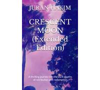 Crescent Moon (Extended Edition): A thrilling journey into the dark depths of retribution and redemption