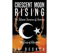 Crescent Moon Rising: The Islamic Invasion of America