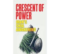 Crescent of Power: Iran's Shia Awakening
