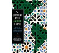 Crescent over Another Horizon: Islam in Latin America, the Caribbean, and Latino USA
