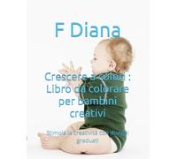 Crescere a colori : Libro da colorare per bambini creativi: Stimola la creatività con disegni graduati