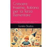 Crescere Insieme: Italiano per la Terza Elementare: Guida pratica per genitori e bambini: lettura, scrittura e riflessione durante l'anno scolastico (Enciclopedia dello Studente)