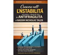 Crescere nell’instabilità secondo i principi dell’antifragilità di Nassim Nicholas Taleb