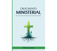 CRESCIMENTO MINISTERIAL: Uma Abordagem Estratégica para a Expansão da Igreja