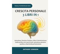 Crescita personale: 3 libri in 1 - Autostima, Pensiero Positivo, Oltre il Perfezionismo: Guida pratica con esercizi per autostima, pensiero positivo e libertà dal perfezionismo (The Mind Booster)