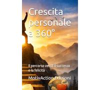 Crescita personale a 360°: Il percorso verso il successo e la felicità