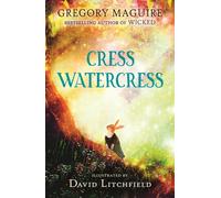 Cress Watercress : A beautifully illustrated anthropomorphic animal adventure for ages 8, 9, 10, 11, 12, from the author of the novel Wicked; themes of friendship, family and loss